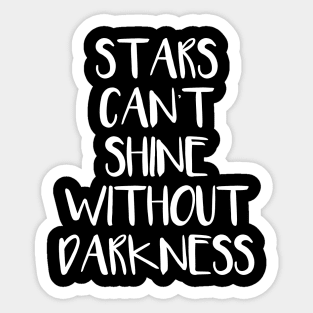 Stars cant shine without Darkness Sticker